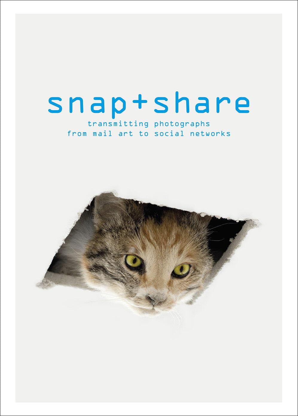 Snap + Share: Transmitting Photographs from Mail Art to Social Networks book