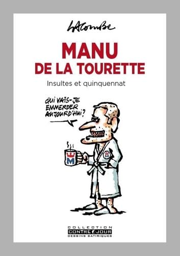 Manu de la Tourette: Insultes et quinquennat Manga