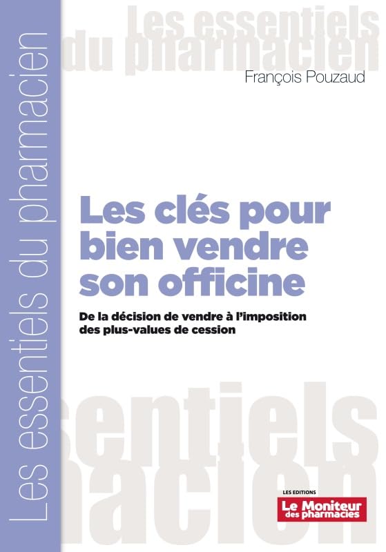 LES CLÉS POUR BIEN VENDRE SON OFFICINE: De la décision de vendre à l'imposition des plus-values de cession Medicine