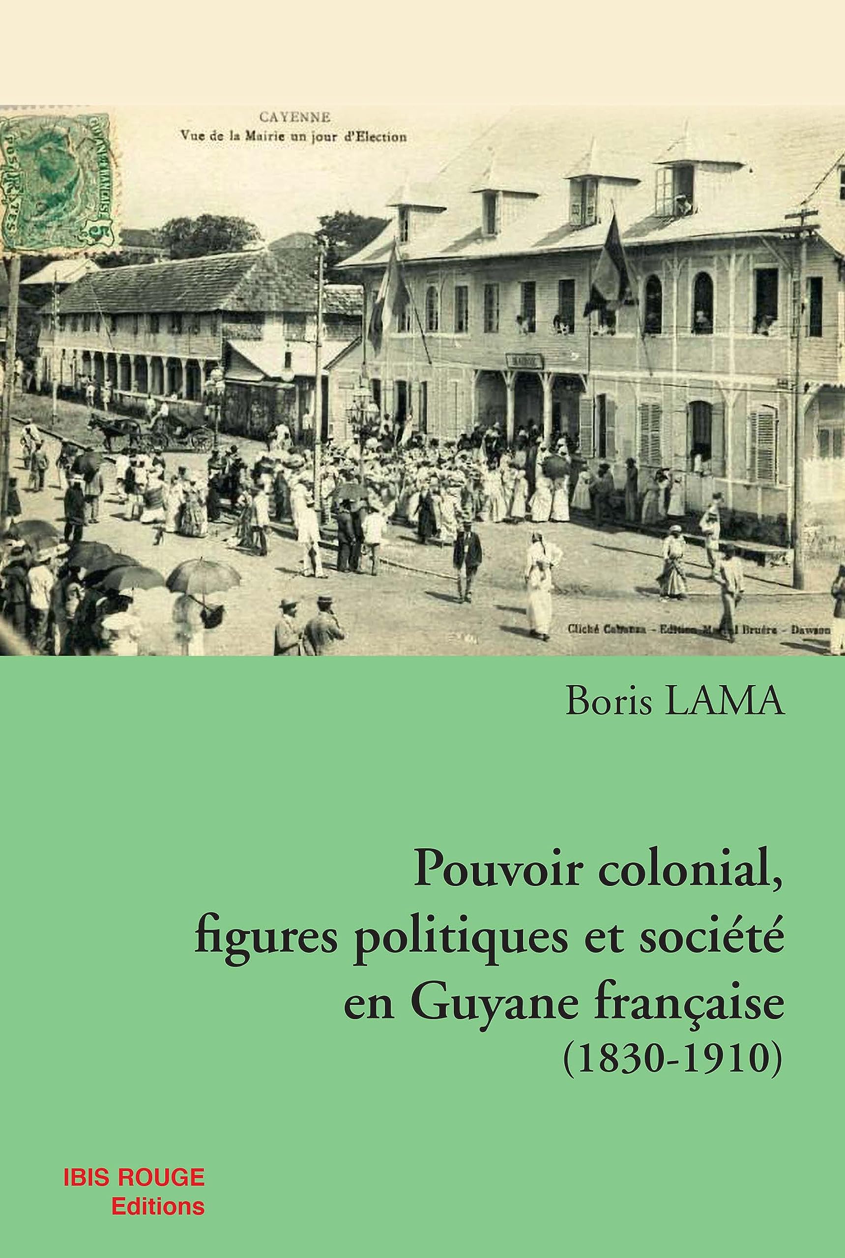 Pouvoir colonial, figures politiques et société en Guyane française 1830-1910 Books