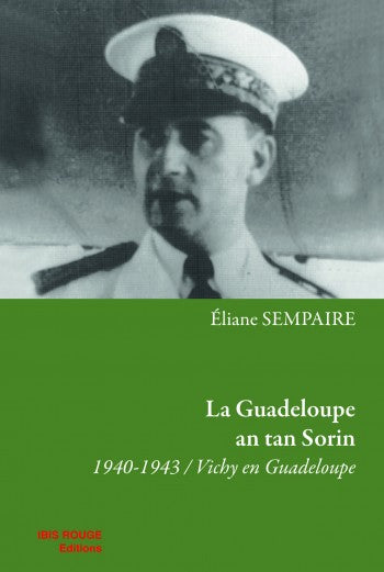La Guadeloupe an tan Sorin : 1940-1943, Vichy en Guadeloupe book