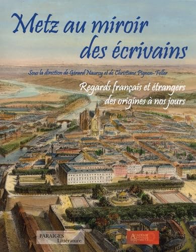 Metz au miroir des écrivains: Regards français et étrangers des origines à nos jours book