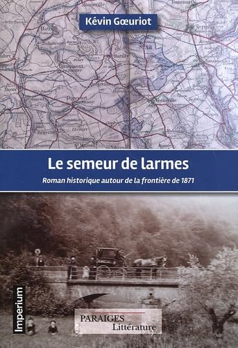 Le semeur de larmes: Roman historique autour de la frontière de 1871 book