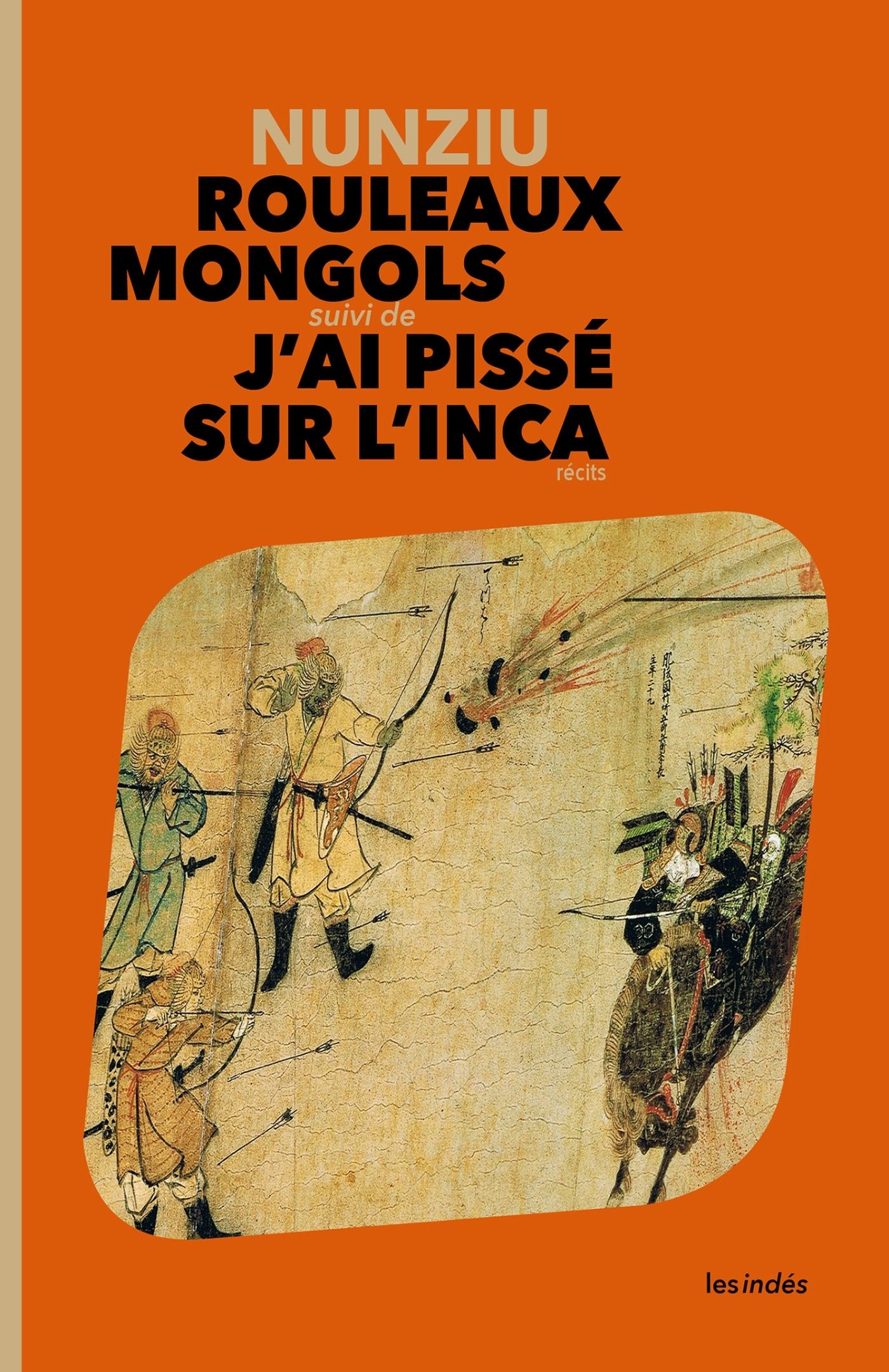 Rouleaux Mongols suivi de J'ai pissé sur l'Inca book