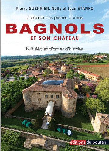 Bagnols et son château : au coeur des pierres dorées : huit siècles d'art et d'histoire Politics & History