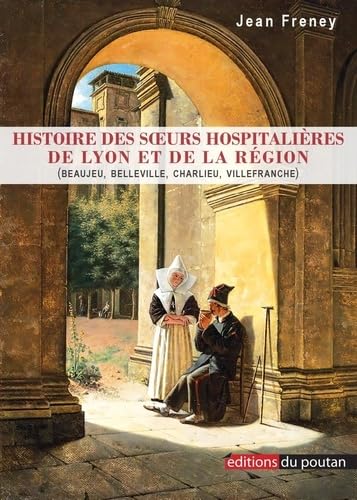 Histoire des soeurs hospitalières de Lyon et de la région: Beaujeu, Belleville, Charlieu, Villefranche book
