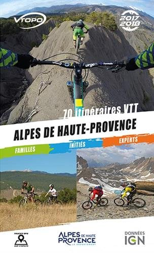 Alpes de Haute Provence 2017-2018 : 70 itinéraires VTT : familles, initiés, experts book
