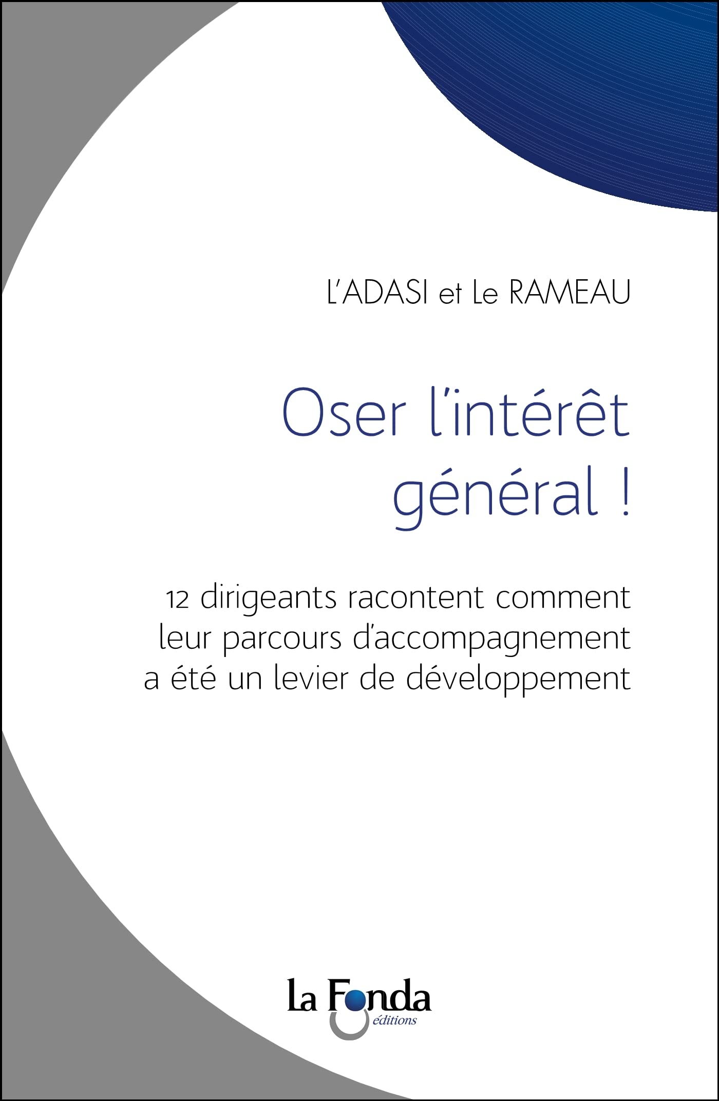 Oser l'intérêt général !: 12 dirigeants racontent comment leur parcours d’accompagnement a été un levier de développement book