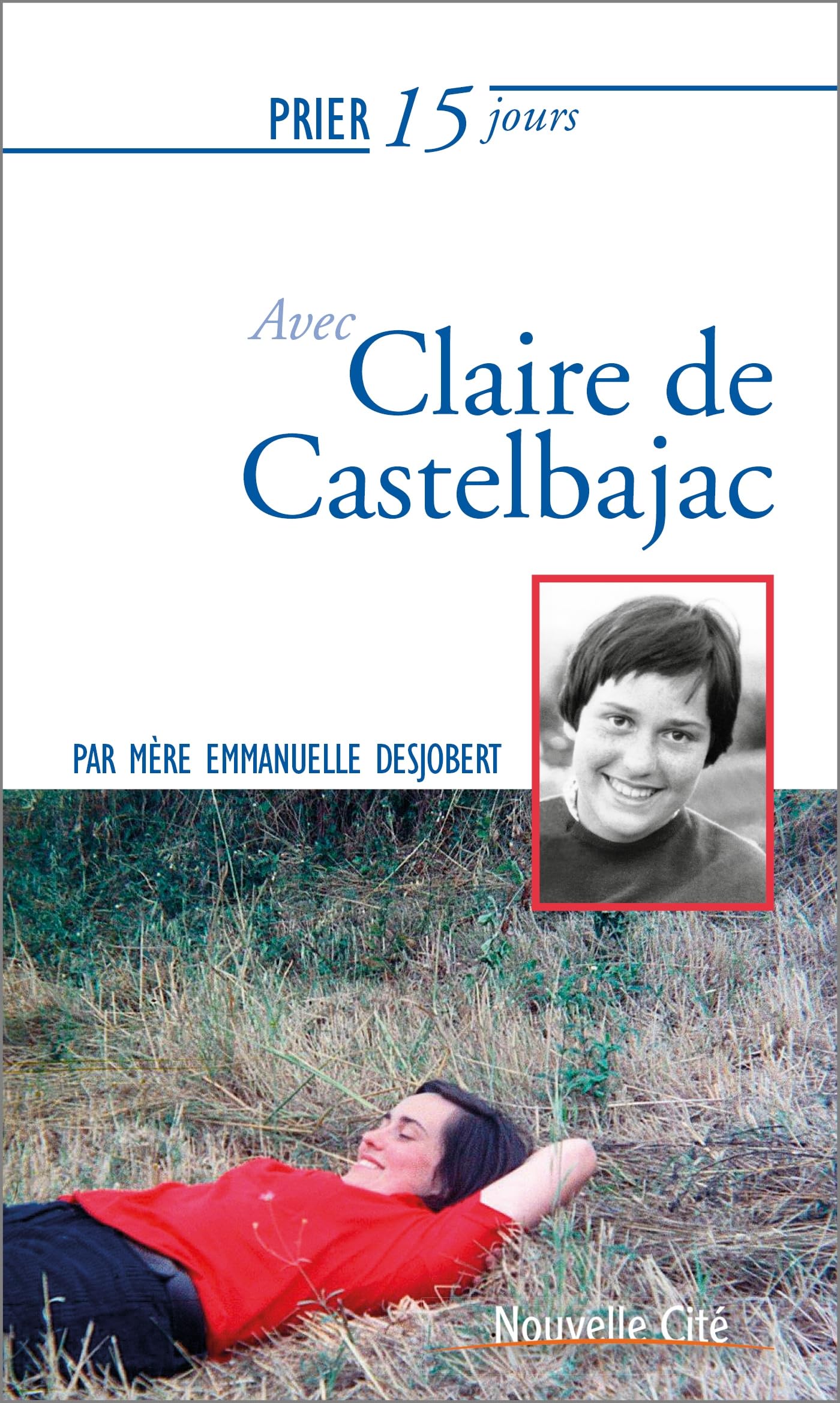 Prier 15 jours avec Claire de Castelbajac Religion & Esotericism