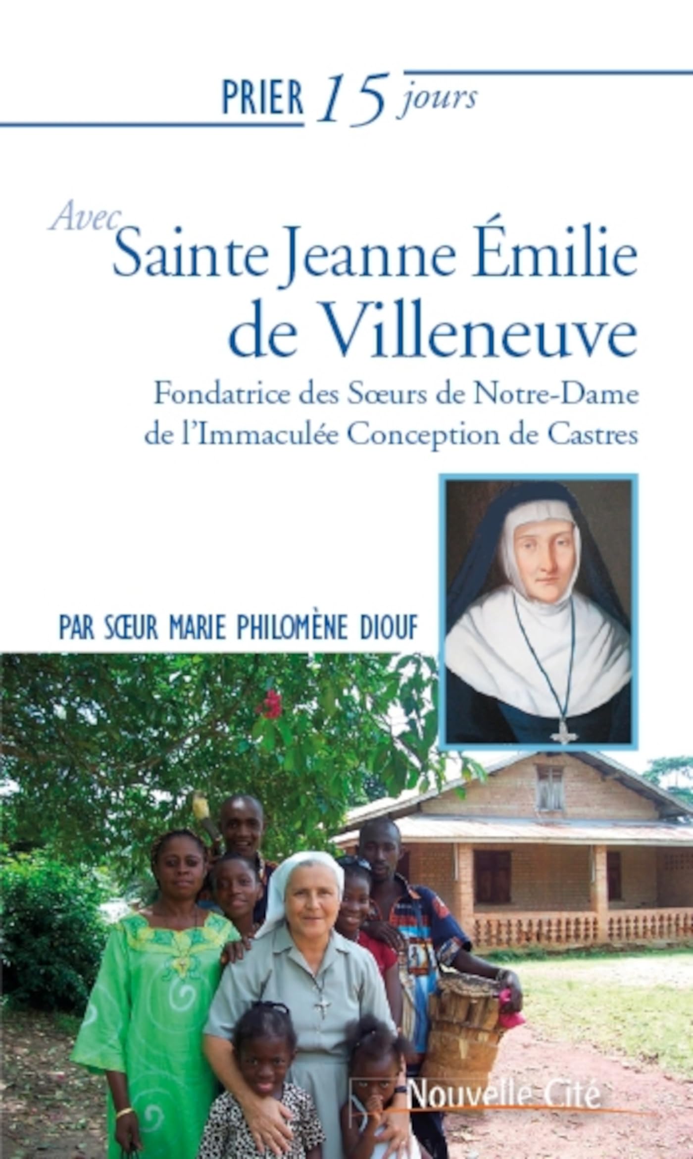 Prier 15 jours avec Sainte Jeanne Émilie de Villeneuve: Fondatrice des Soeurs Notre-Dame de l'Immaculée Conception de Castres Religion & Esotericism