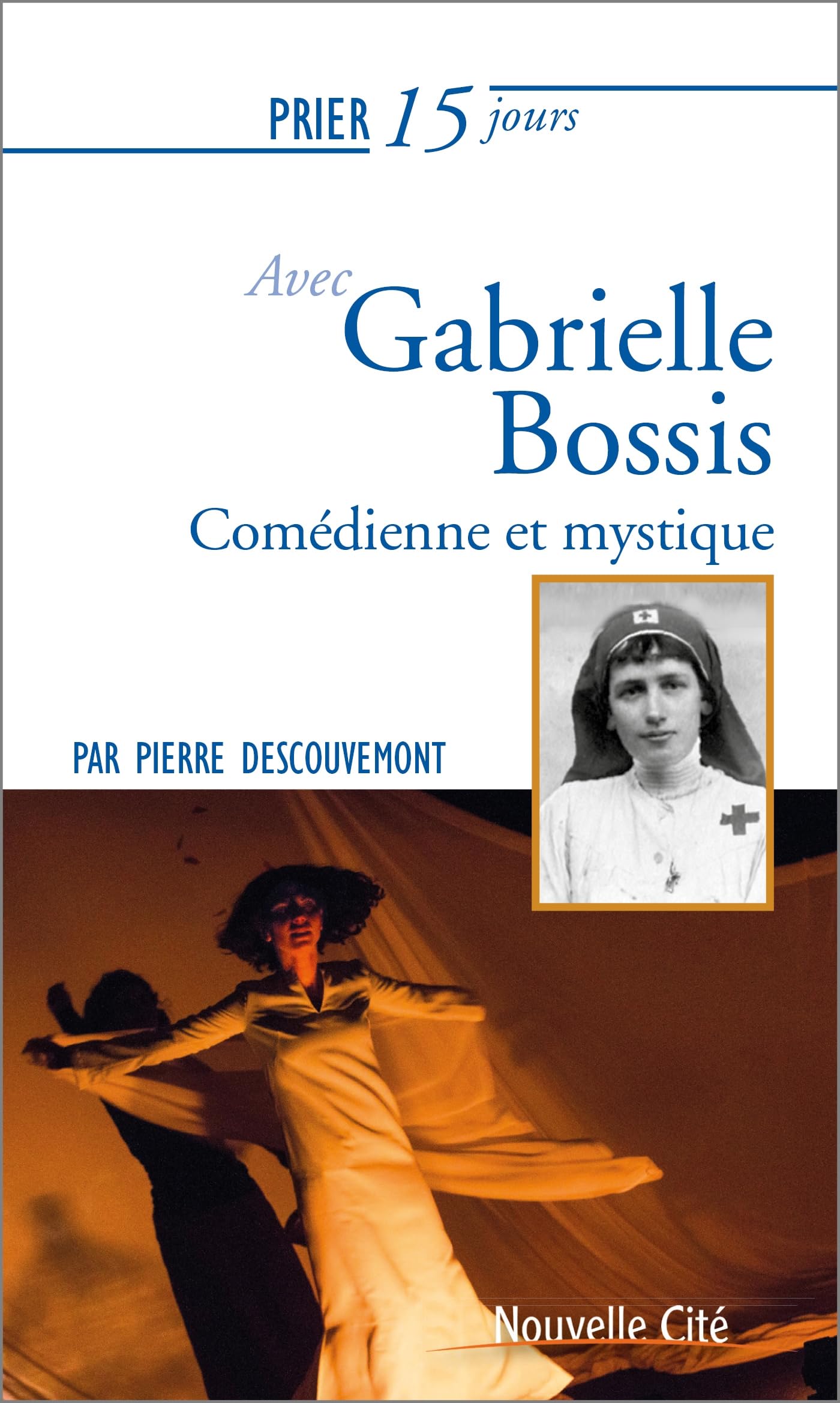 Prier 15 jours avec Gabrielle Bossis: Comédienne et mystique Religion & Esotericism