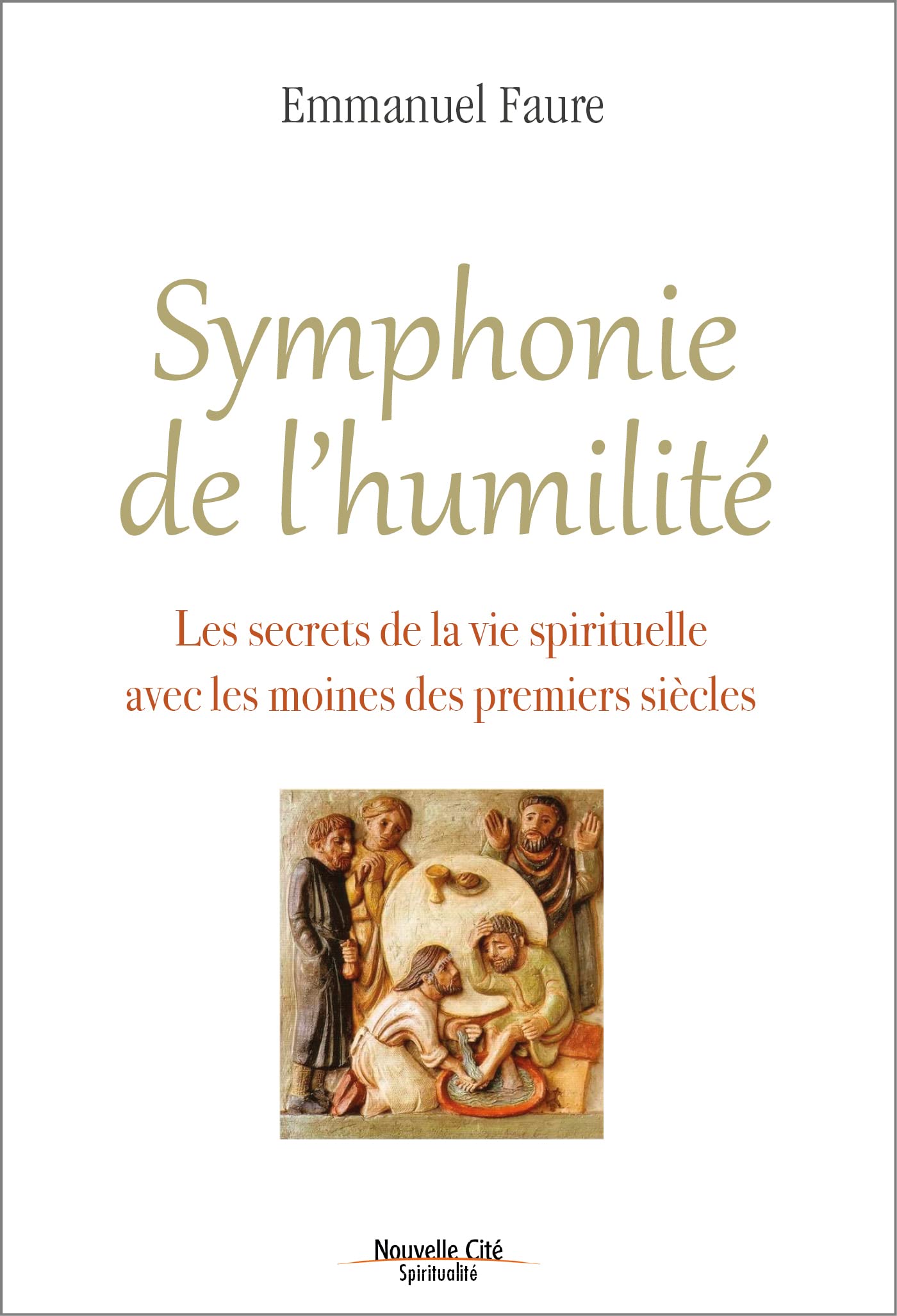 Symphonie de l'humilité: Les secrets de la vie spirituelle avec les moines des premiers siècles Religion & Esotericism