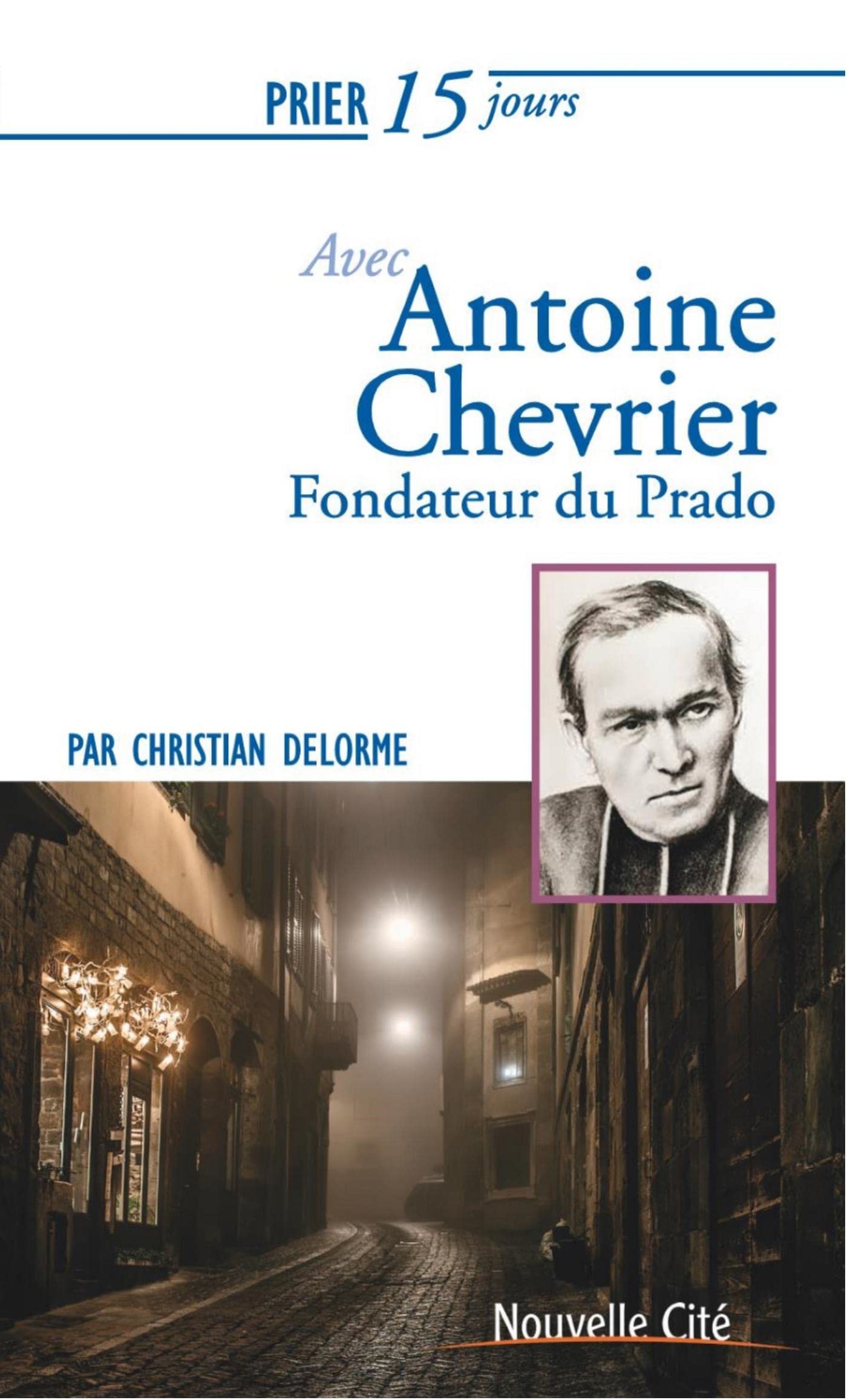 Prier 15 jours avec Antoine Chevrier: Fondateur du Prado Religion & Esotericism