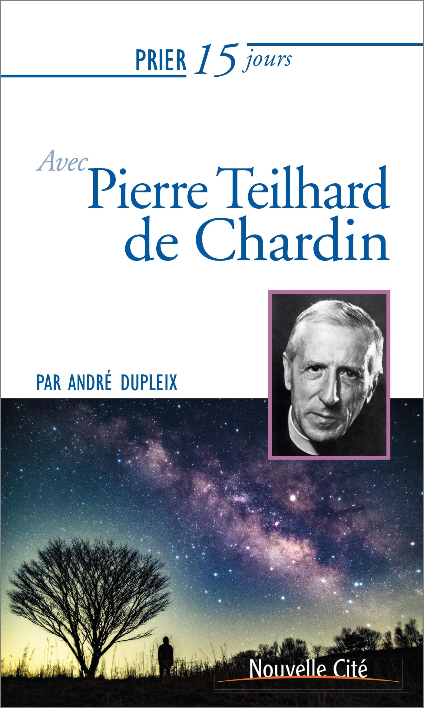Prier 15 jours avec Pierre Teilhard de Chardin Religion & Esotericism