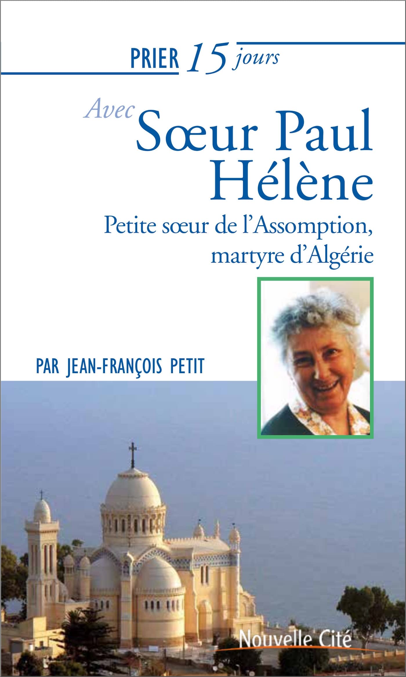 Prier 15 jours avec Soeur Paul Hélène: Petite soeur de l'Assomption, martyre d'Algérie Religion & Esotericism