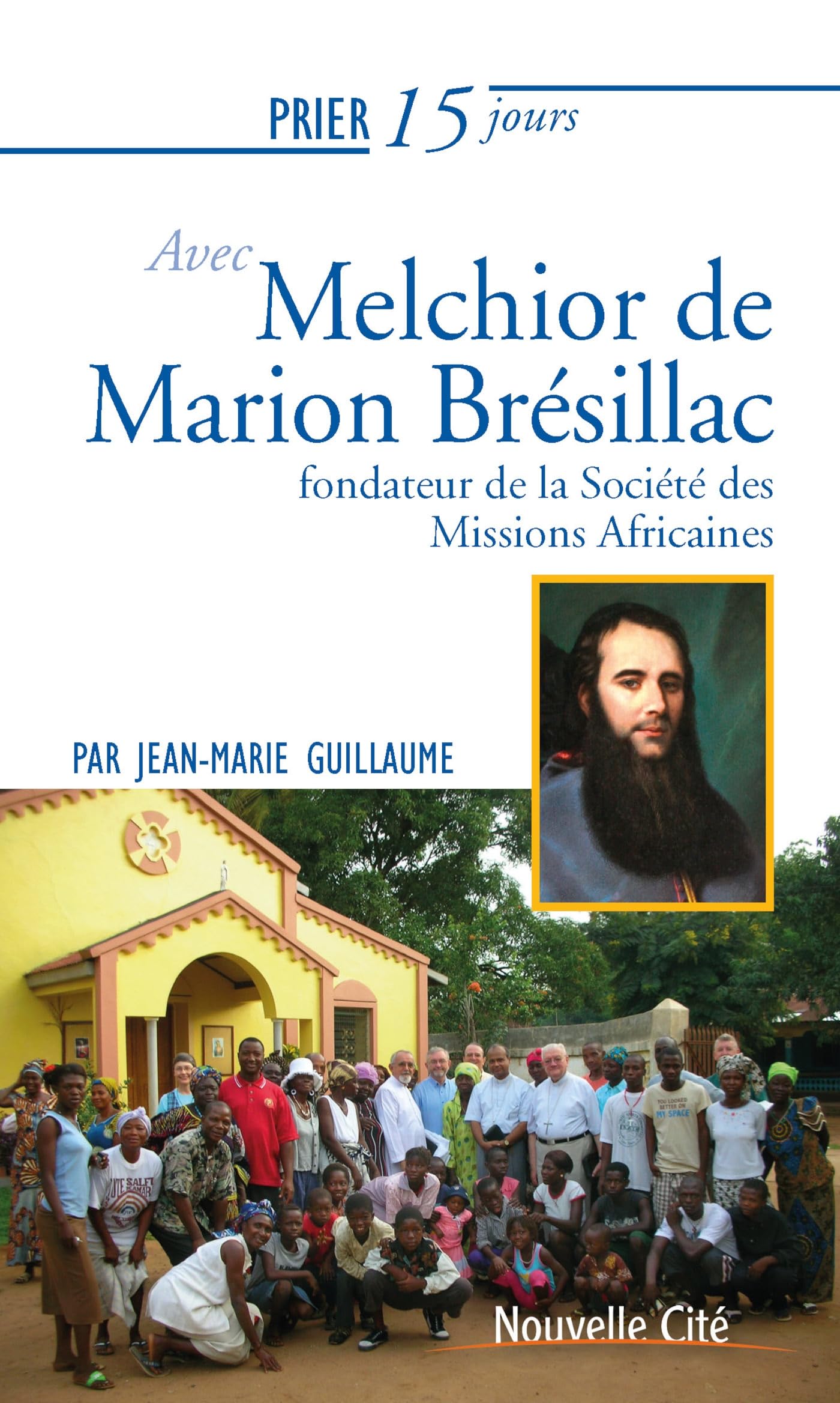 Prier 15 jours avec Melchior de Marion Brésillac: Fondateur de la Société des Missions Africaines book