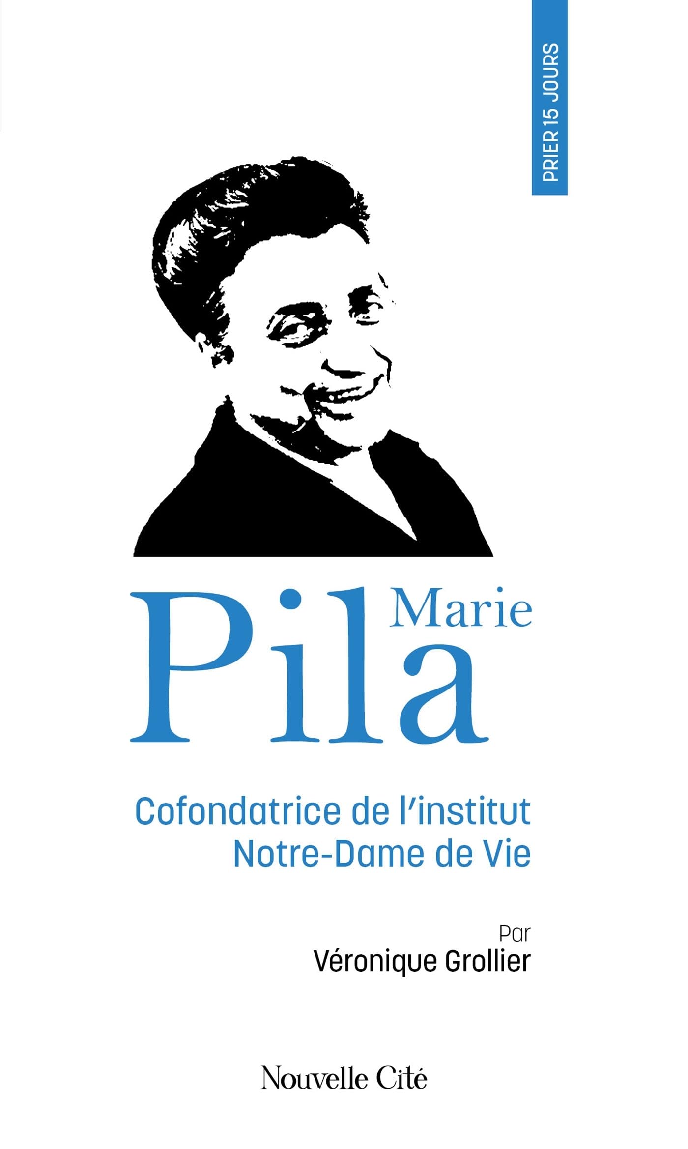 Prier 15 jours avec Marie Pila: Cofondatrice de l'institut Notre-Dame de Vie n°248 book