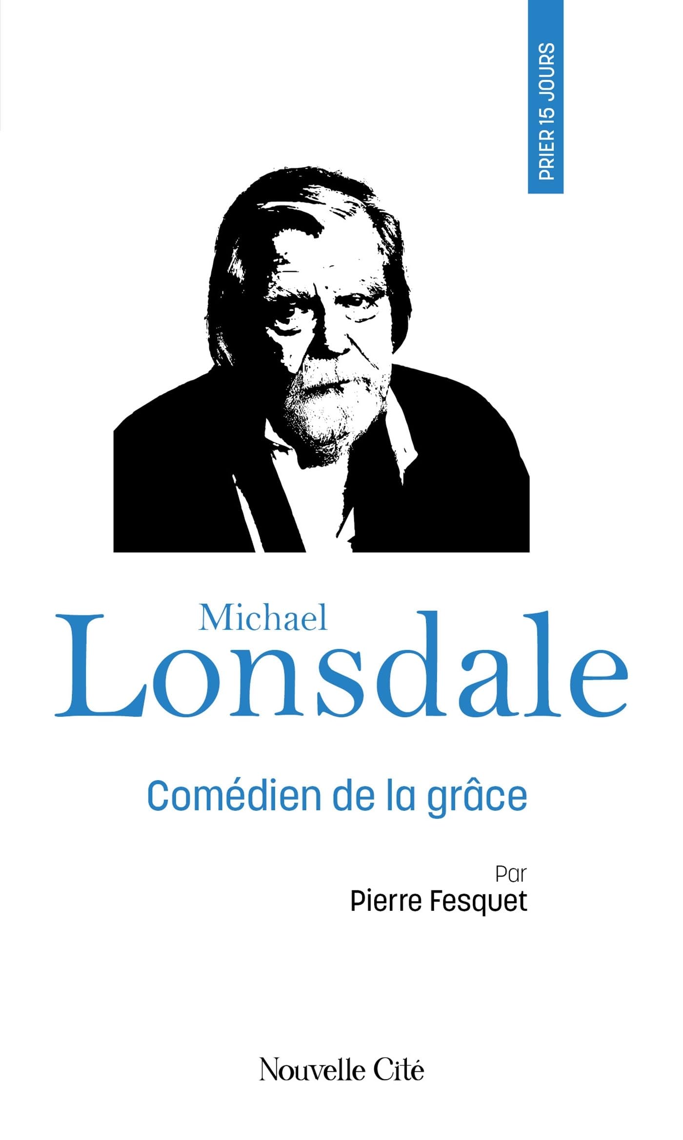 Prier 15 jours avec Michael Lonsdale: n°247 Religion & Esotericism