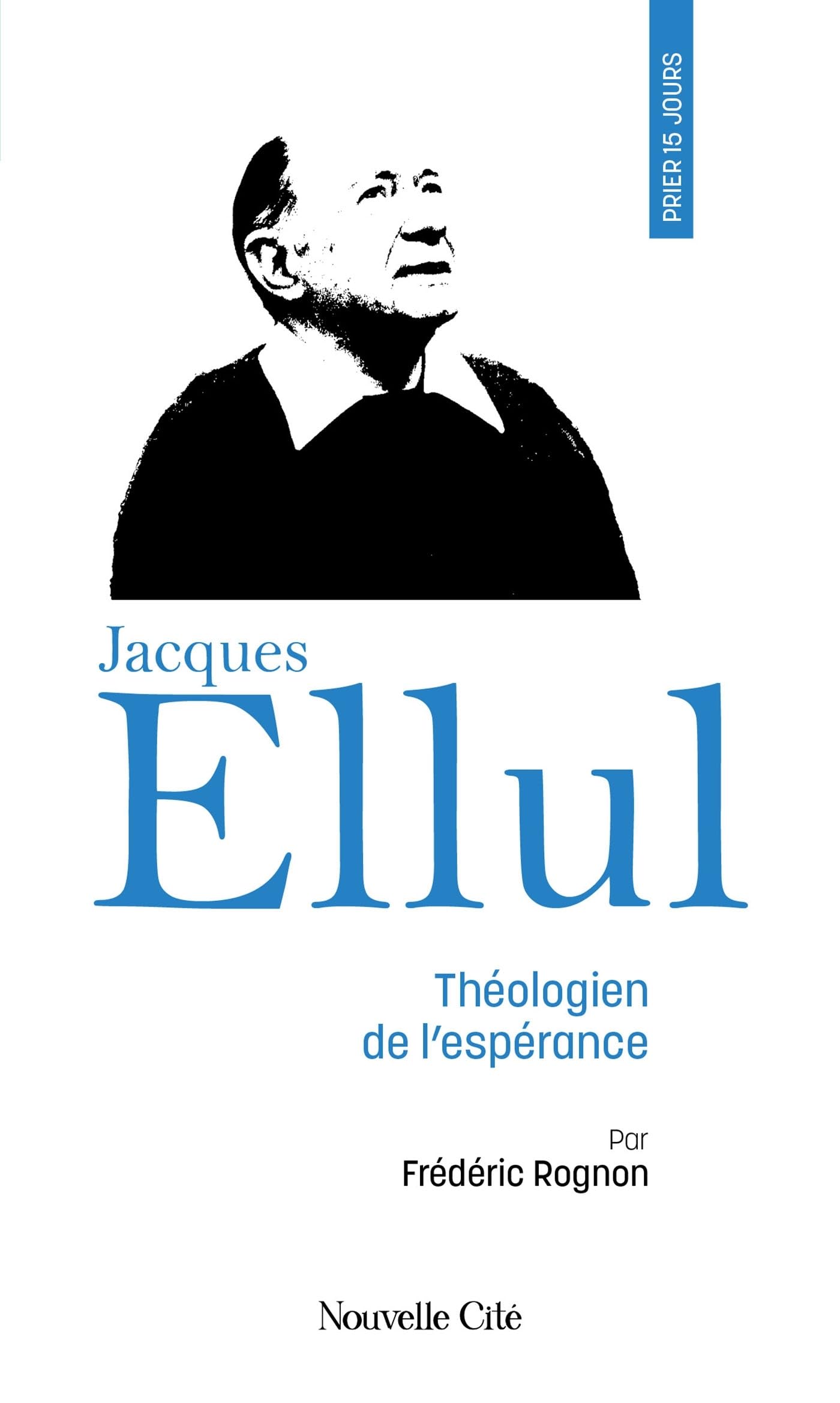 Prier 15 jours avec Jacques Ellul: Théologien de l'espérance n°243 book