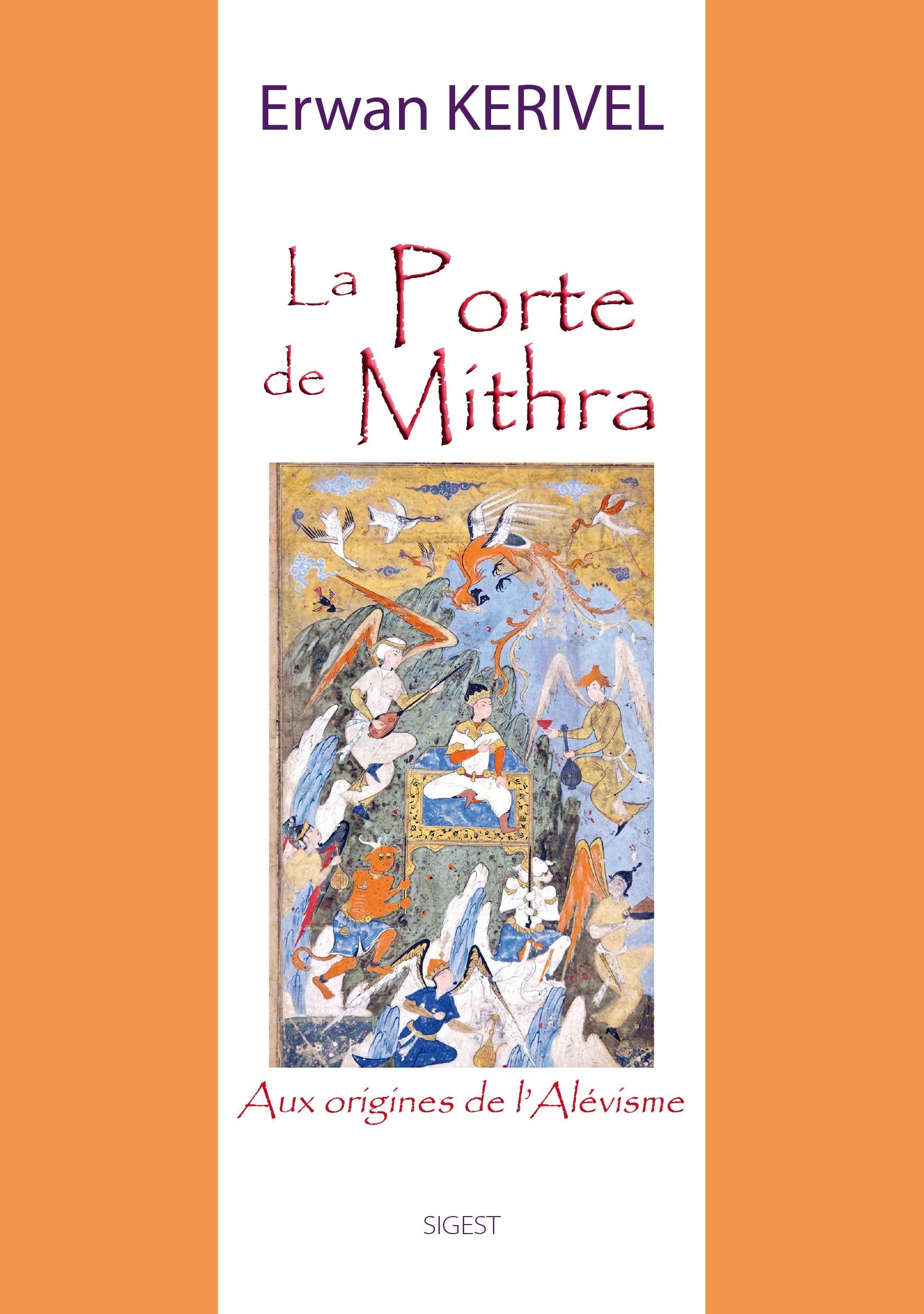 LA PORTE DE MITHRA - AUX ORIGINES DE L´ALEVISME: Aux origines de l'alévisme Philosophy