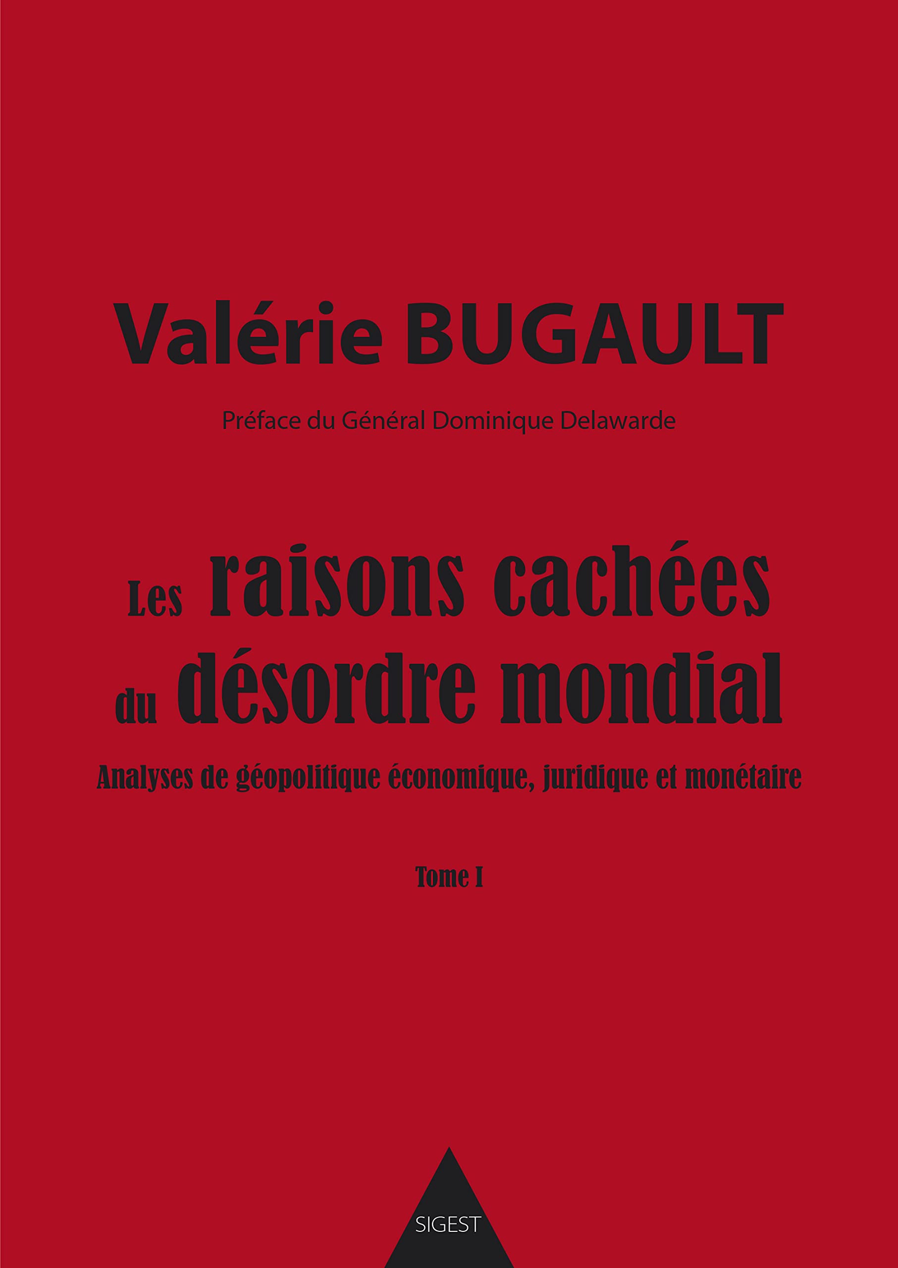 Les raisons cachées du désordre mondial - Tome I: Analyses de géopolitique économique, juridique et monétaire Politics & History