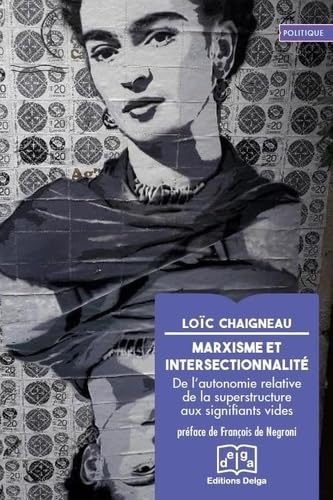 Marxisme et intersectionnalité: De l'autonomie relative de la superstructure des signifiants vides Books