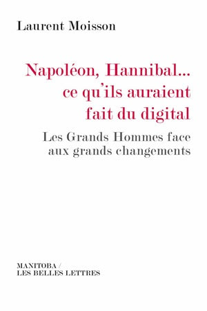 Napoléon, Hannibal... ce qu'ils auraient fait du digital : les grands hommes face aux grands changements Business, Finance & Career