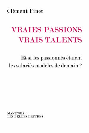 Vraies passions, vrais talents : et si les passionnés étaient les salariés modèles de demain ? book