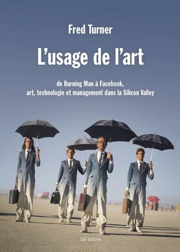 L'usage de l'art: De Burning Man à Facebook, art, technologie et management dans la Silicon Valley Books
