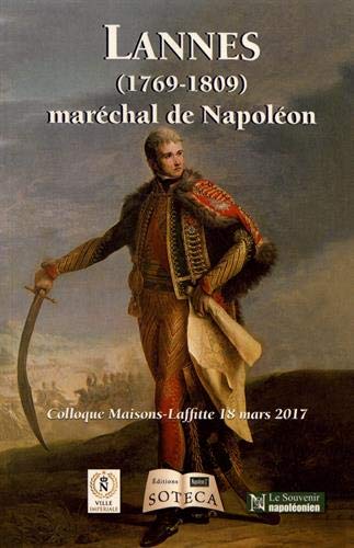 Lannes (1769-1809) : maréchal de Napoléon : colloque Maisons-Laffitte, 18 mars 2017 book