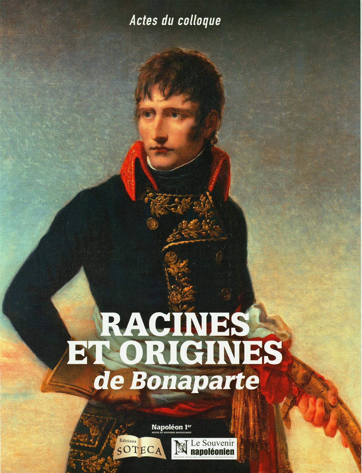RACINES ET ORIGINES DE BONAPARTE. ACTES DU COLLOQUE Politics & History