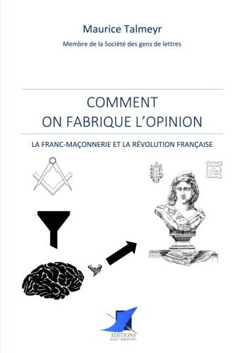 Comment on fabrique l'opinion - La Franc-Maçonnerie et la Révolution française book