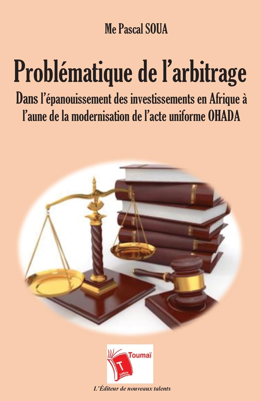 Problématique de l'arbitrage dans l'épanouissement des investissements en Afrique à l'aune de la modernisation de l'acte uniforme OHADA Law