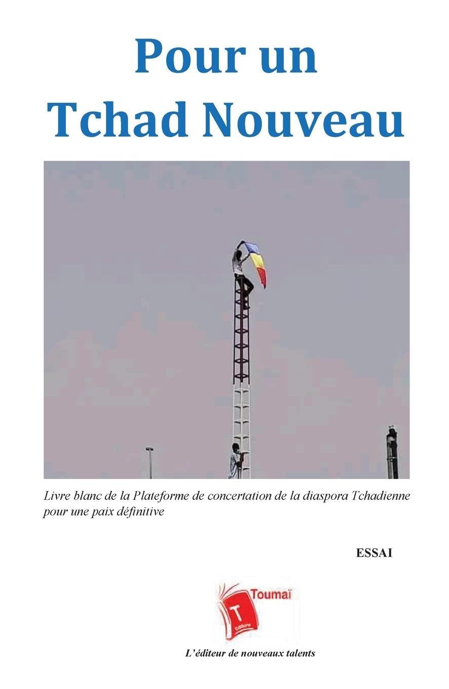 Pour un Tchad Nouveau: Livre blanc de la Plateforme de concertation de la diaspora Tchadienne pour une paix définitive Law