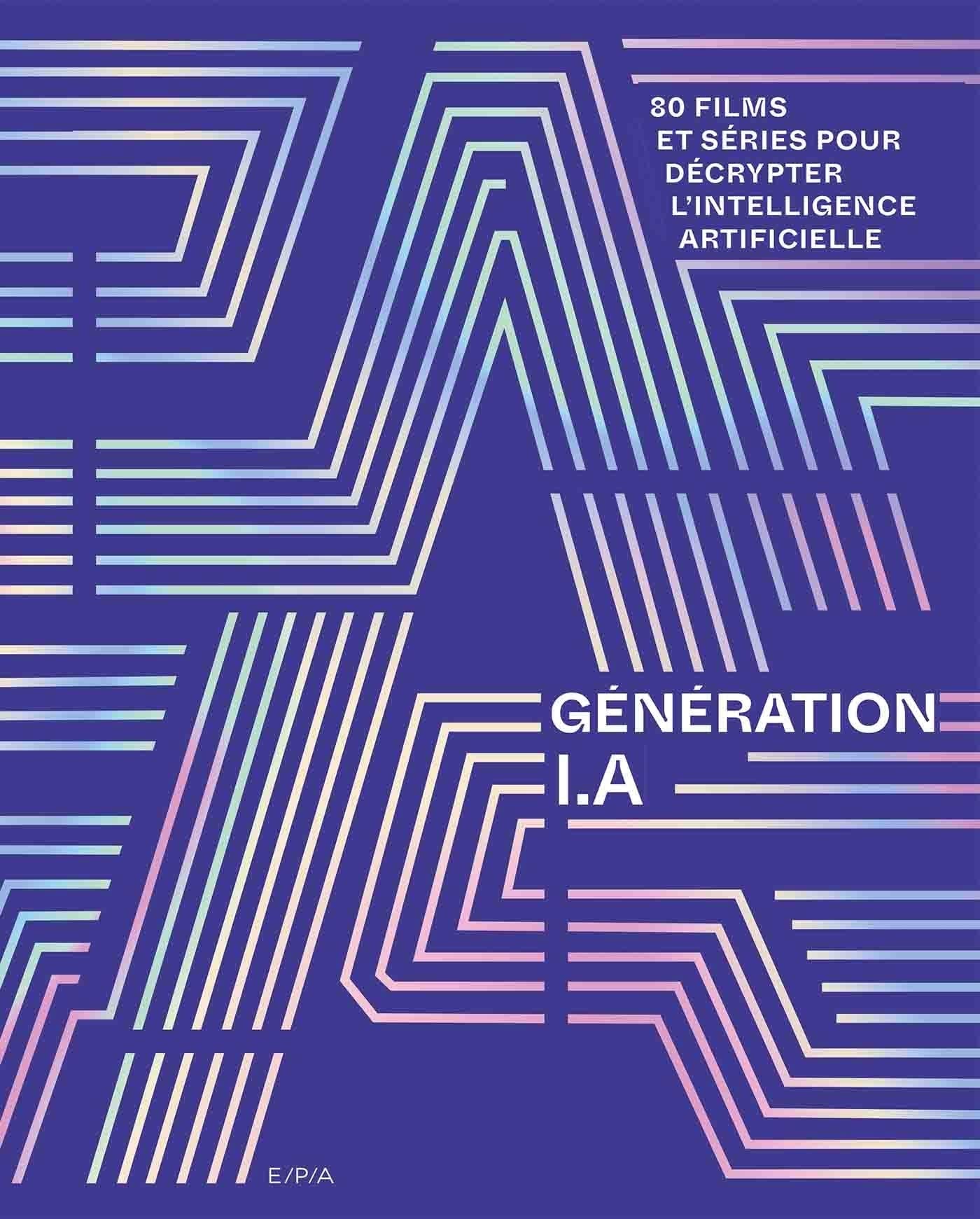 Génération I.A : 80 films et séries pour décrypter l'intelligence artificielle book