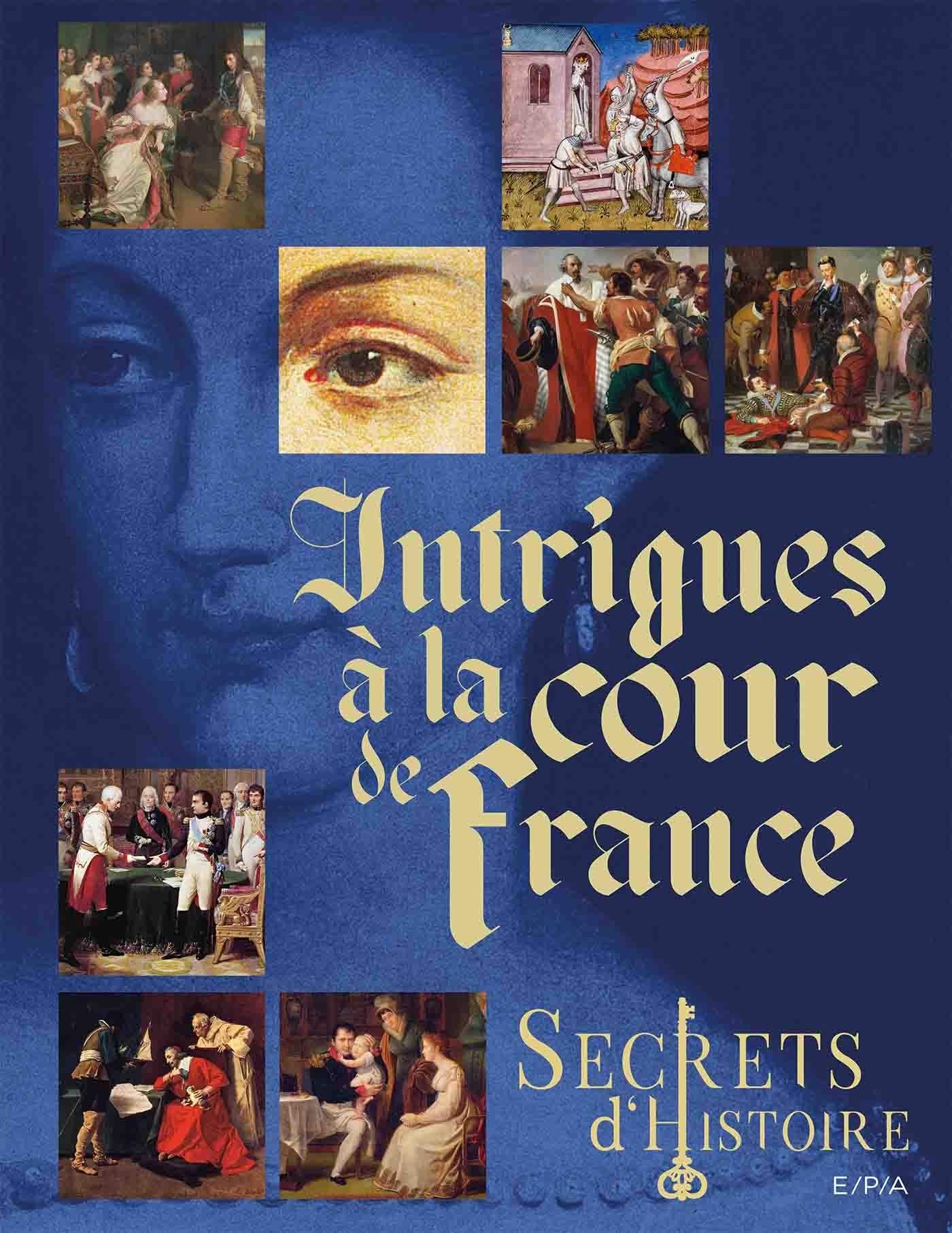Secrets d'histoire - Intrigues à la cour de France book