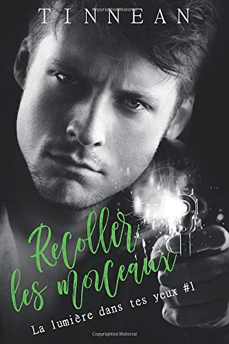 Recoller les morceaux: La lumière dans tes yeux #1 book