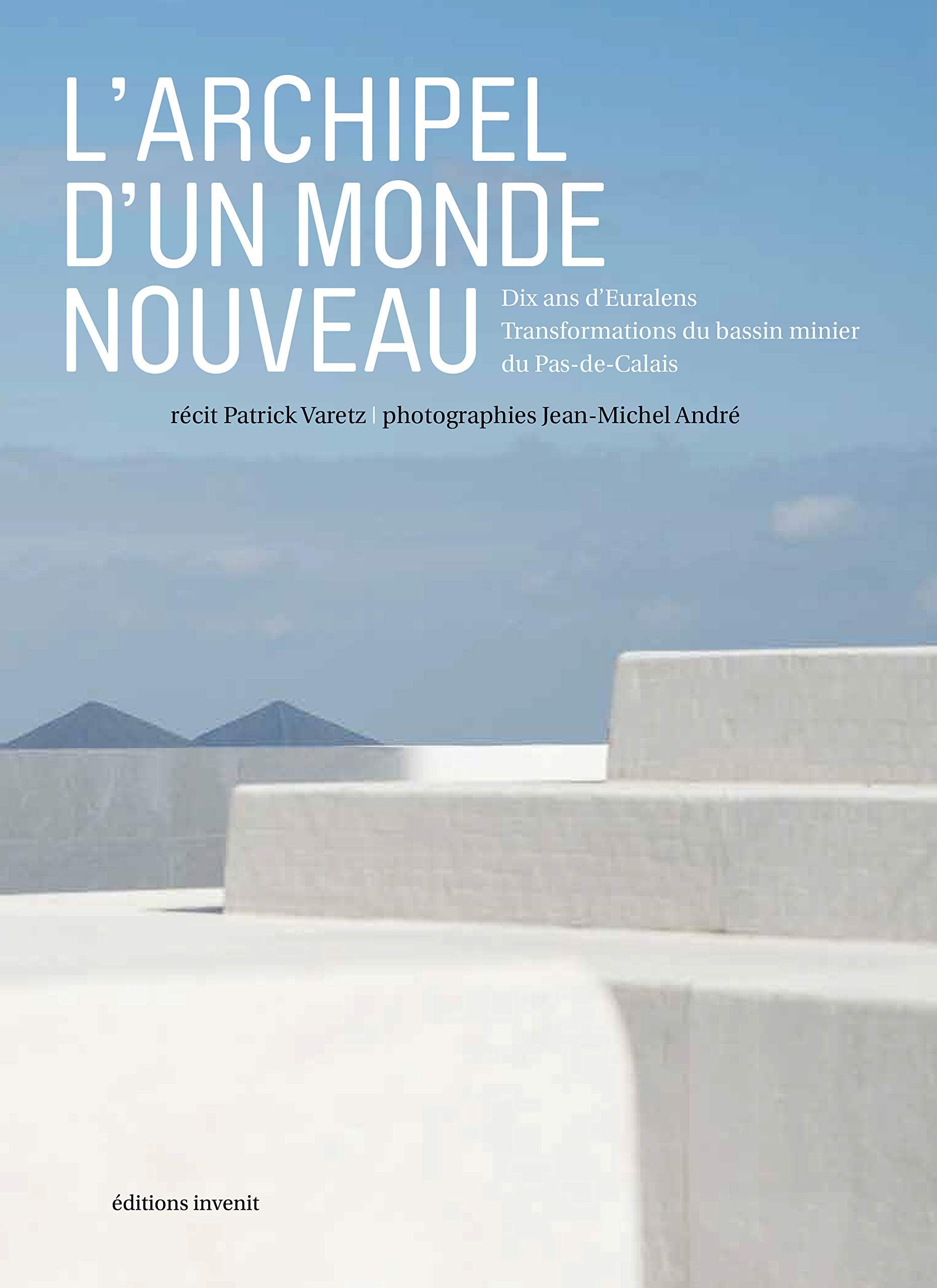 L'archipel d'un monde nouveau: Dix ans d'Euralens : transformations du bassin minier du Pas-de-Calais book