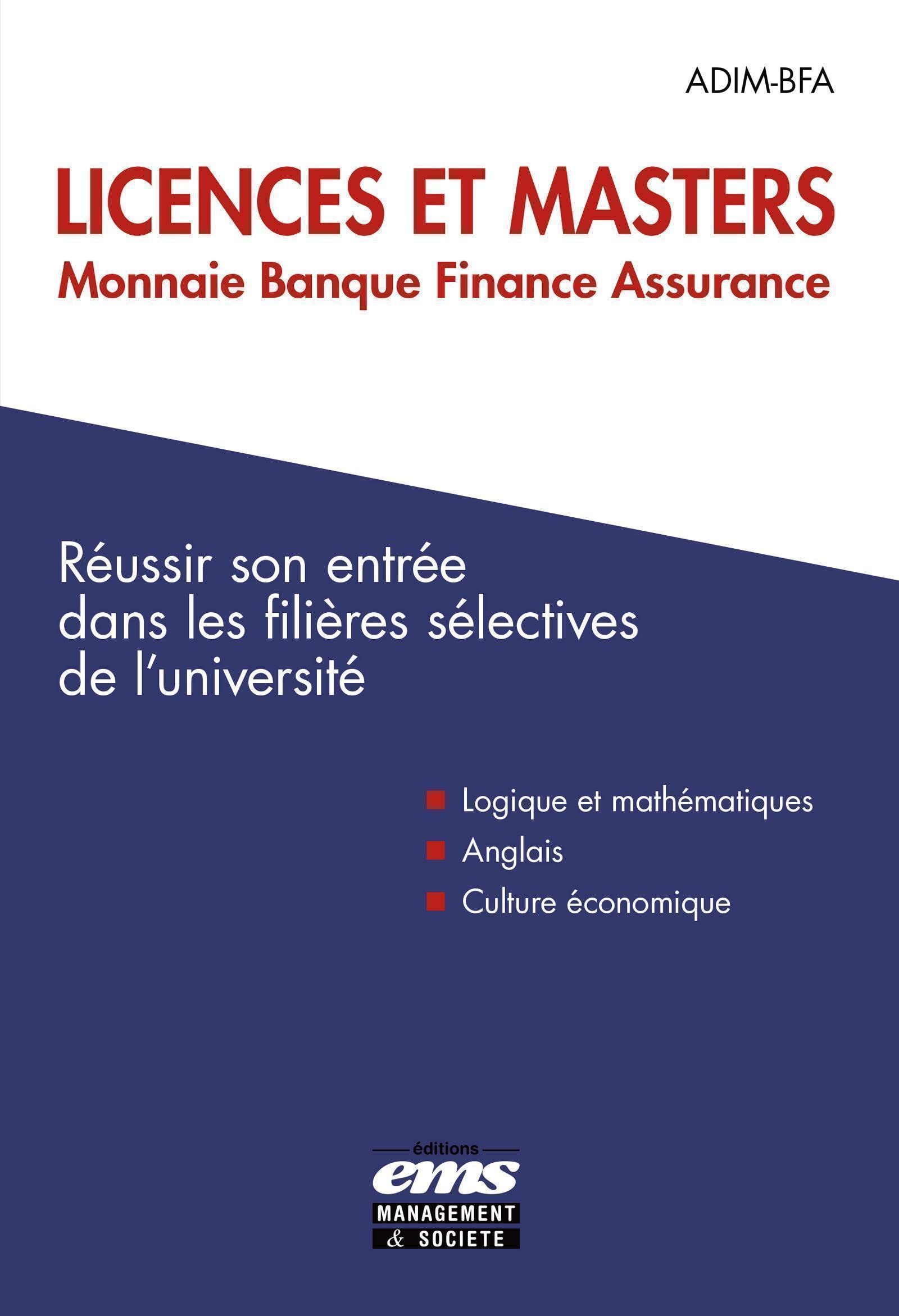 Licences et Masters Monnaie Banque Finance Assurance: Réussir son entrée dans les filières sélectives de l'université. Logique et mathématiques. Anglais. Culture économique Business, Finance & Career