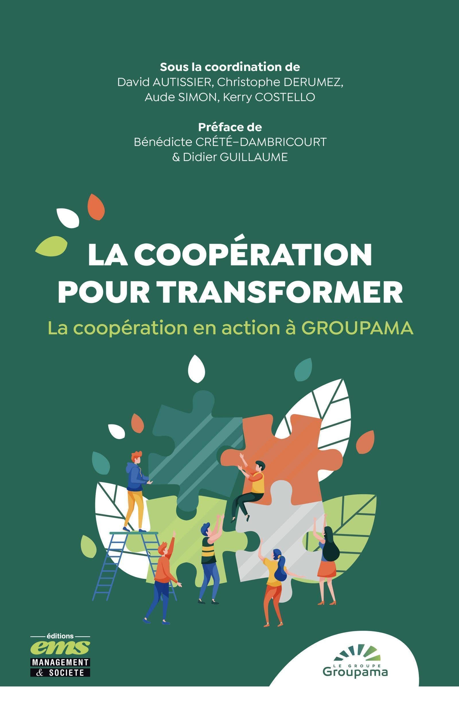 La coopération pour transformer: La coopération en action à Groupama. Préface de Bénédicte Crété-Dambricourt et Didier Guillaume Business, Finance & Career