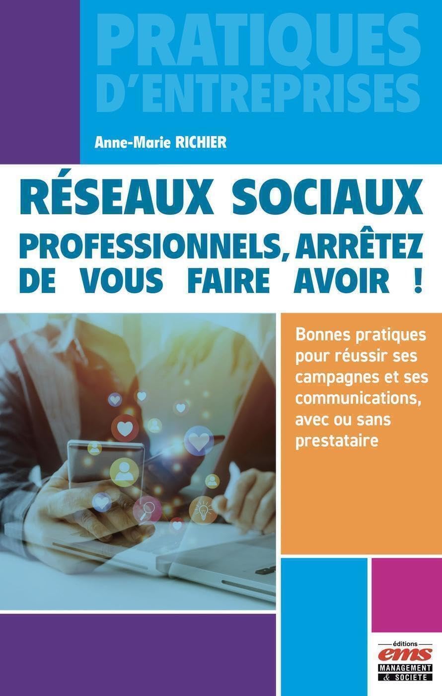 Réseaux sociaux : professionnels, arrêtez de vous faire avoir !: Bonnes pratiques pour réussir ses campagnes et ses communications, avec ou sans prestataire book