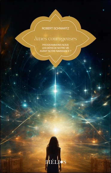 Ames courageuses : programmons-nous les défis de notre vie avant notre naissance ? Religion & Esotericism