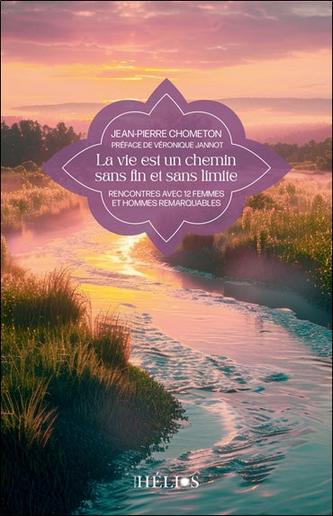 La vie est un chemin sans fin et sans limite : rencontre avec 12 femmes et hommes remarquables Religion & Esotericism