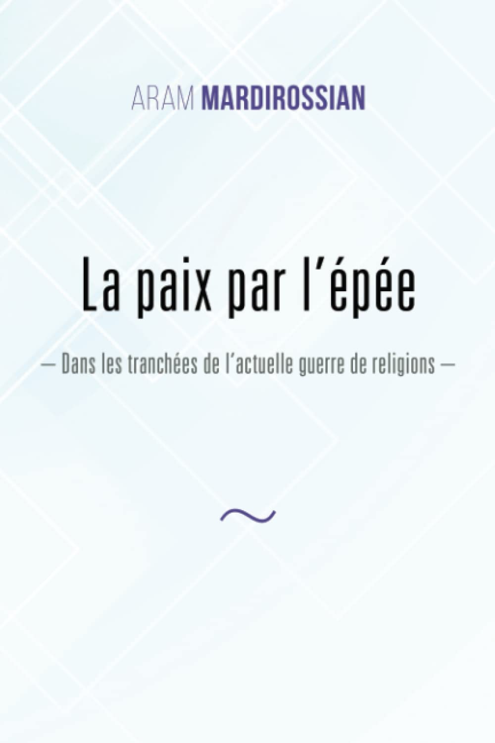La paix par l’épée: Dans les tranchées de l’actuelle guerre de religions book
