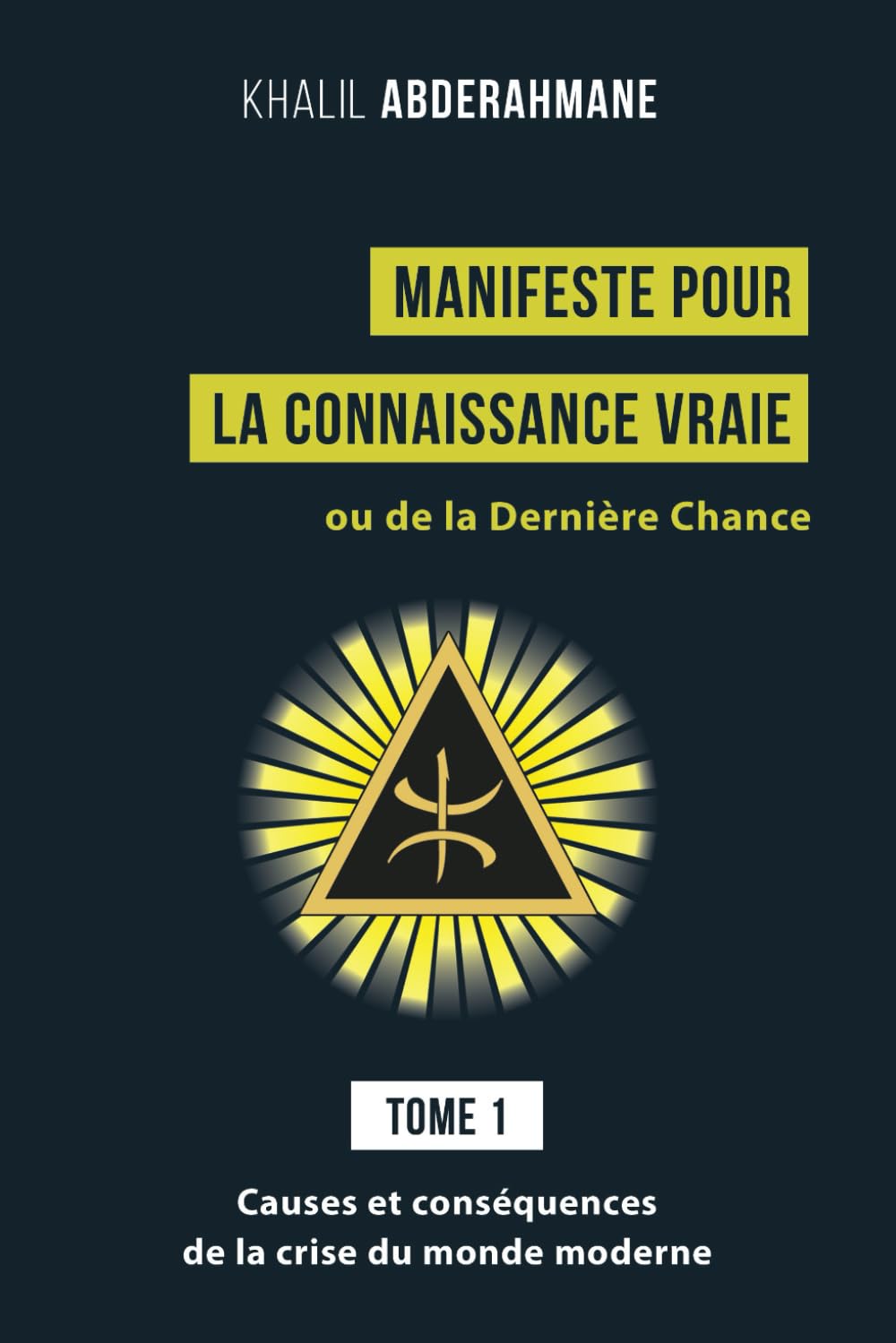 Manifeste pour la Connaissance Vraie ou de la Dernière Chance: Tome 1 : Causes et conséquences de la crise du monde moderne book