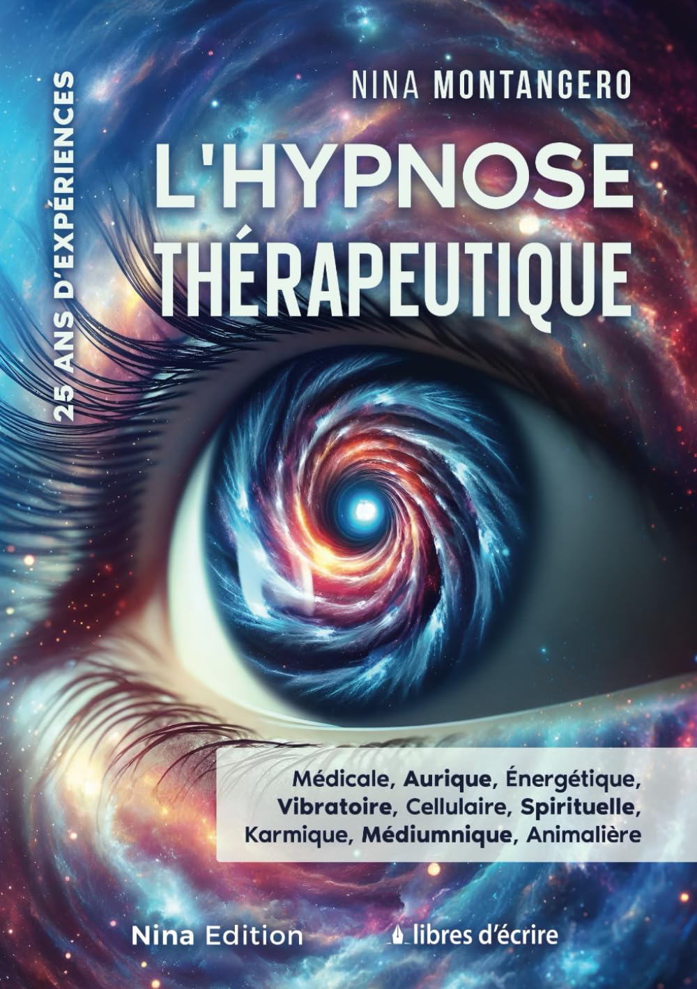 L’hypnose thérapeutique : Médicale, Aurique, Énergétique, Vibratoire, Cellulaire, Spirituelle, Karmique, Médiumnique, Animalière…: 25 ans d’expériences book