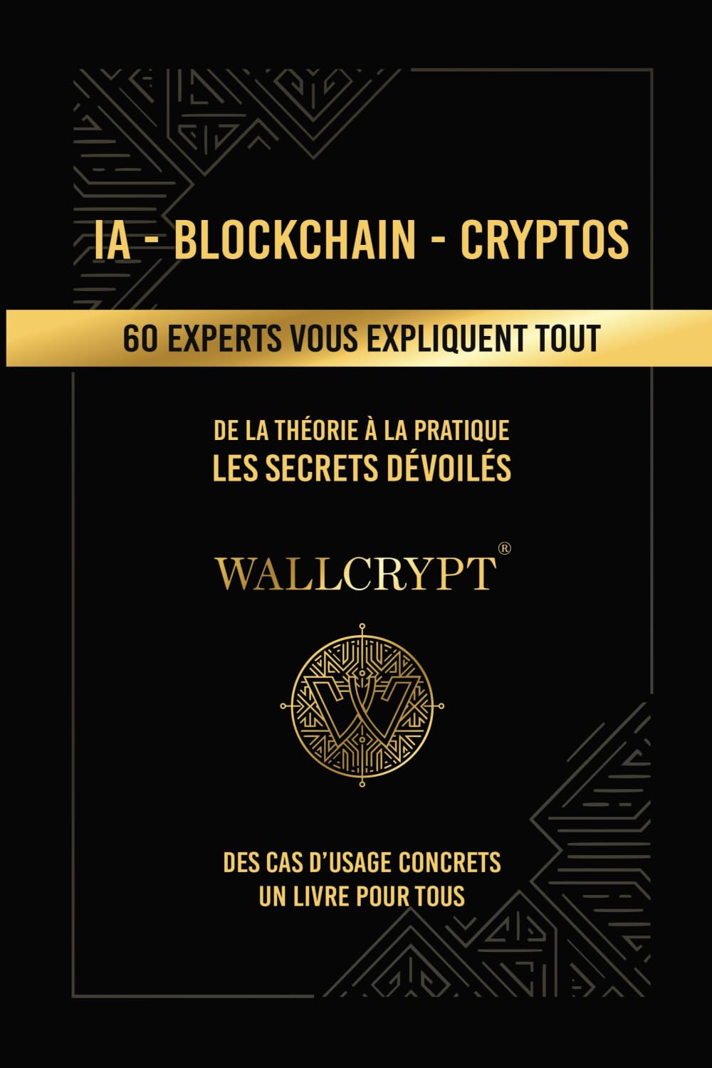 IA - Blockchain - Cryptos | 60 experts vous expliquent tout: De la théorie à la pratique - Les secrets dévoilés book
