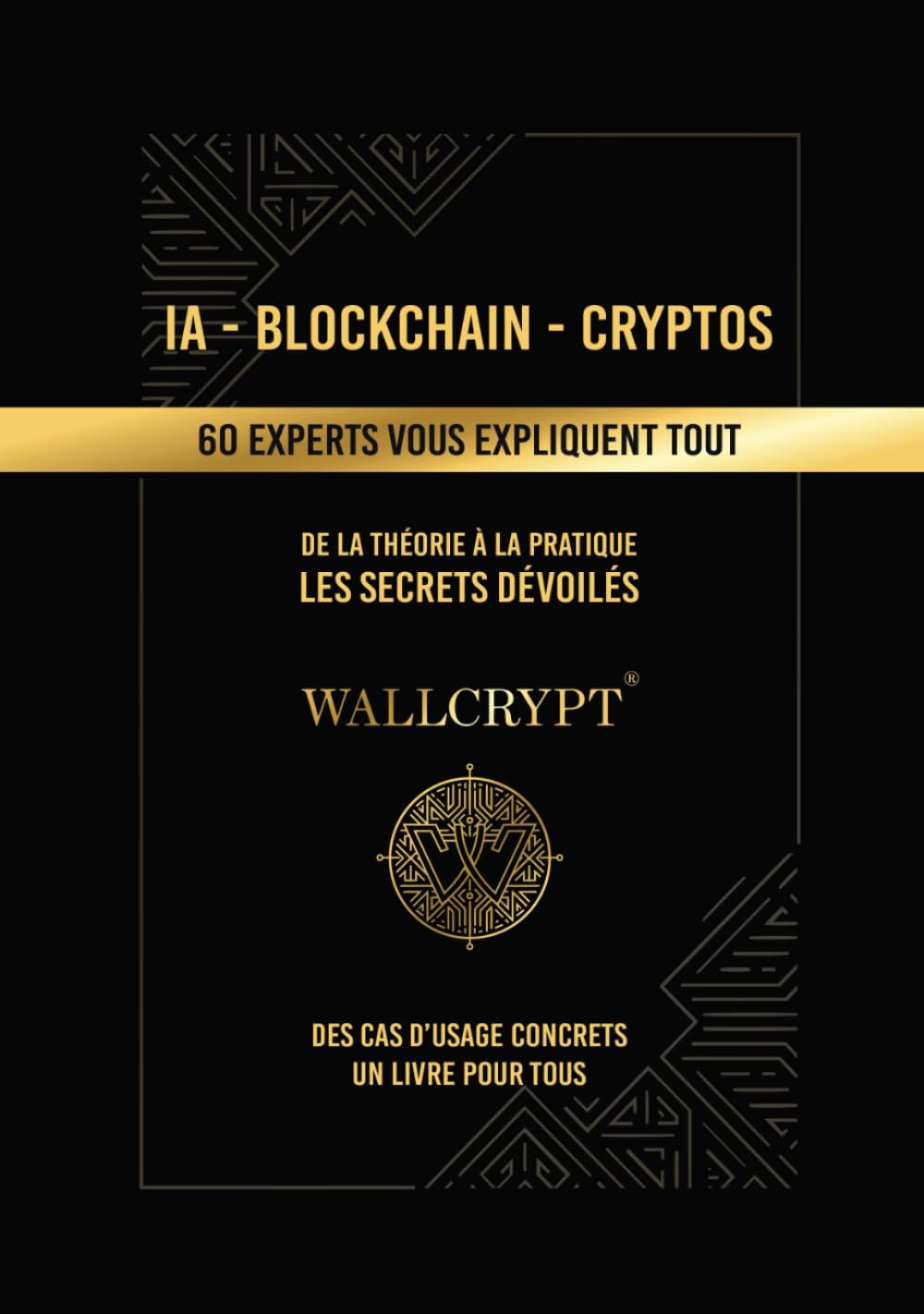 IA - Blockchain - Cryptos | 60 experts vous expliquent tout: De la théorie à la pratique - Les secrets dévoilés book