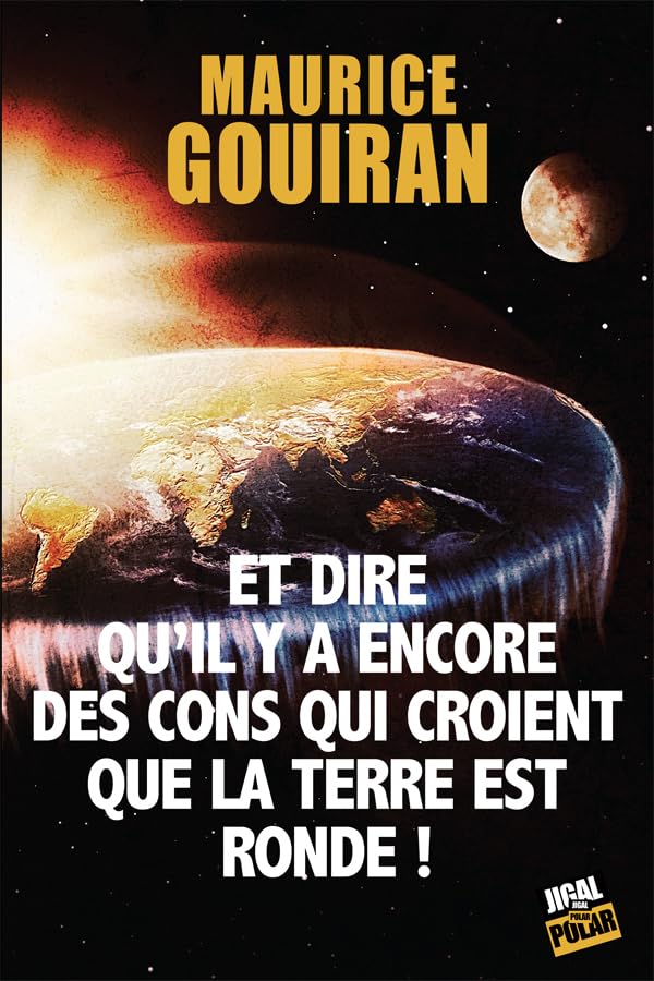 Et dire qu'il y a encore des cons qui croient que la terre est ronde ! Contemporary literature