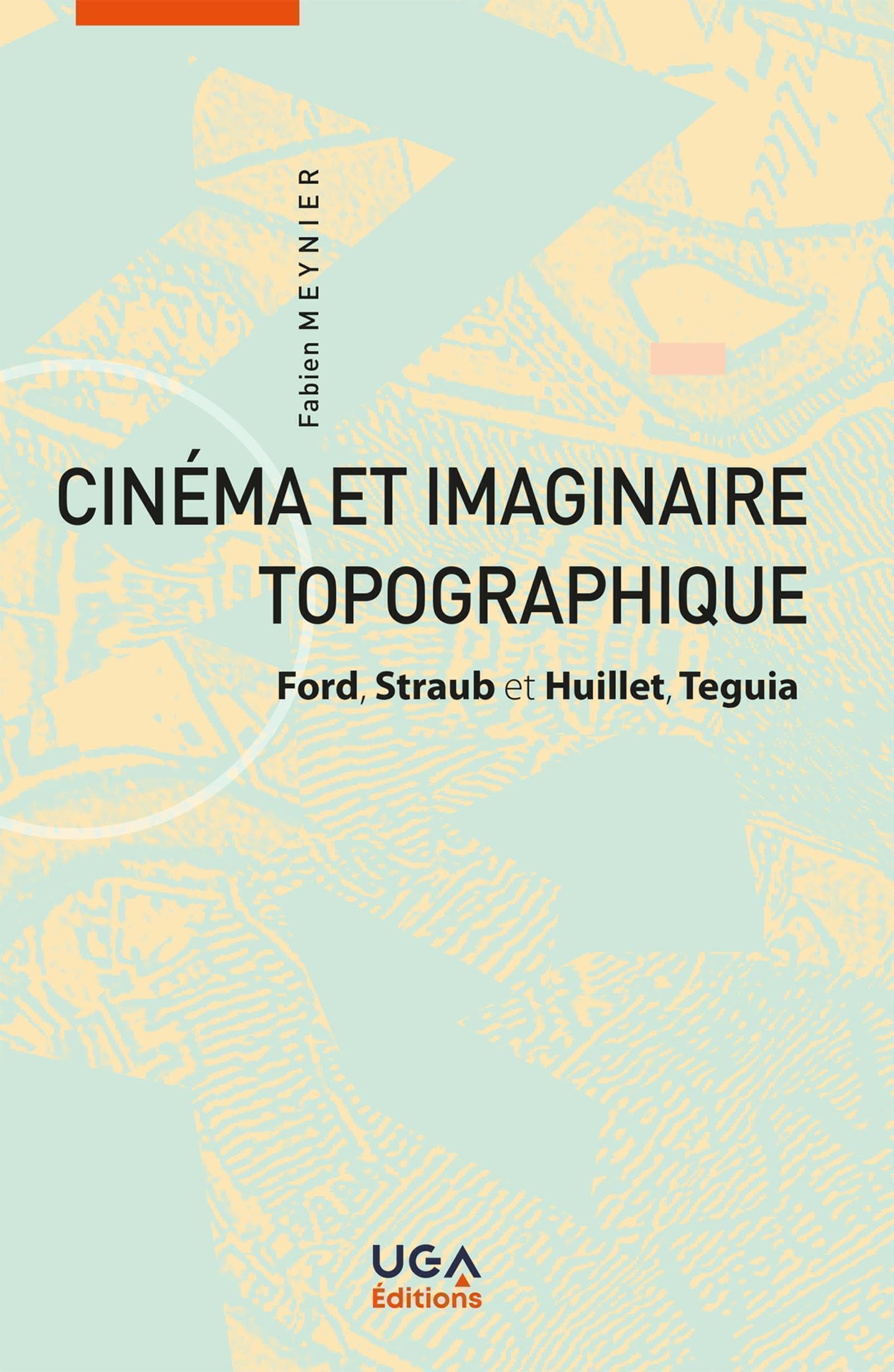 Cinéma et imaginaire topographique: Ford, Straub-Huillet, Teguia book